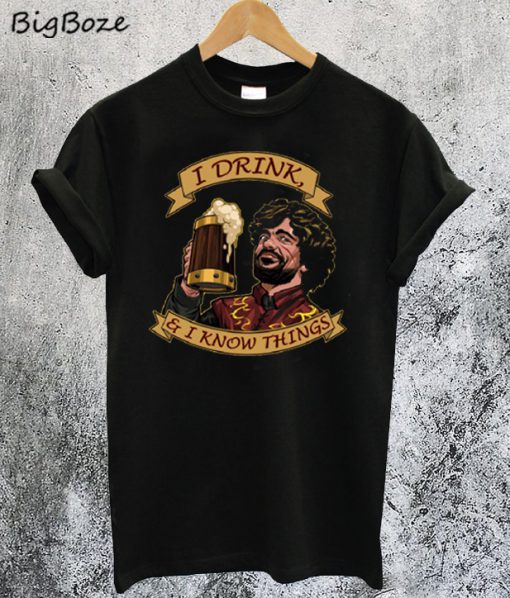 Tyrion Lannister I Drink And I Know Things T-Shirt