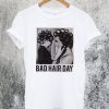 Bad Hair Day T-Shirt