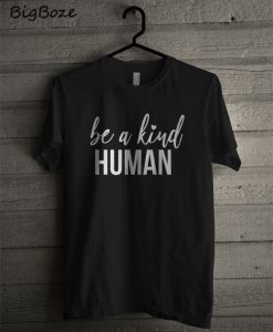 Be a Kind Human T-Shirt