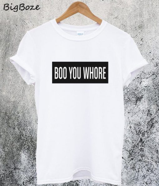 Boo You Whore T-Shirt