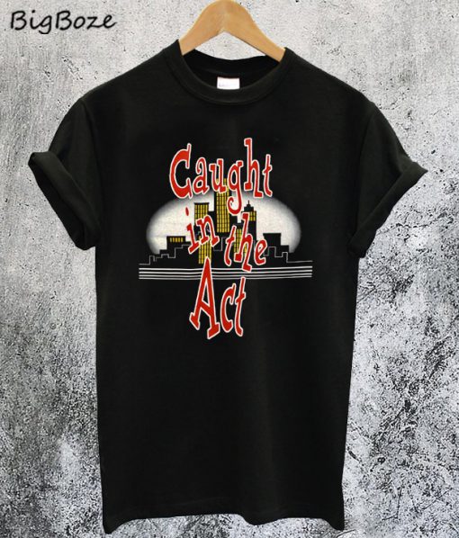 Caught In The Act T-Shirt