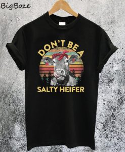 Don't Be A Salty Heifer T-Shirt