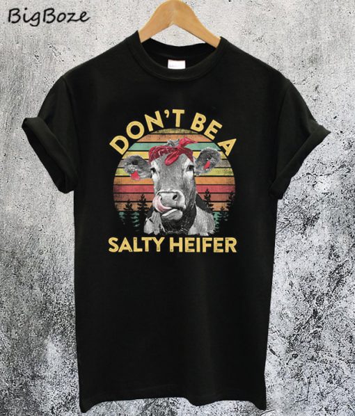 Don't Be A Salty Heifer T-Shirt