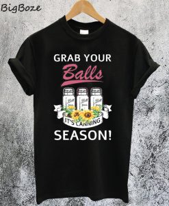 Grab Your Balls It's Canning Season T-Shirt