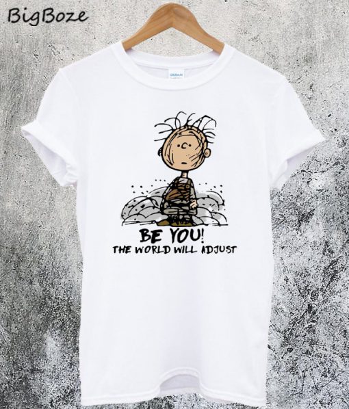 Charlie Brown Be You The World Will Adjust T-Shirt
