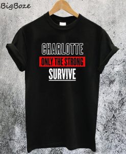 Charlotte Only The Strong Survive T-Shirt