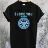 Dad I Love You 3000 T-Shirt