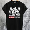 Dad I Love You 3000 Thousand T-Shirt