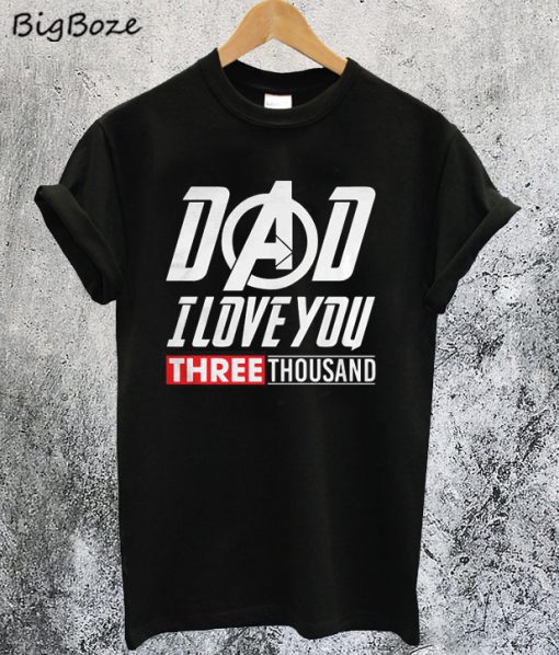 Dad I Love You 3000 Thousand T-Shirt