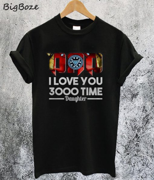 Dad I Love You 3000 Time Daughter T-Shirt