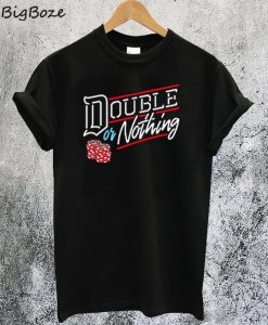 Double or Nothing T-Shirt