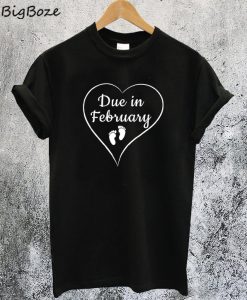 Due in February T-Shirt