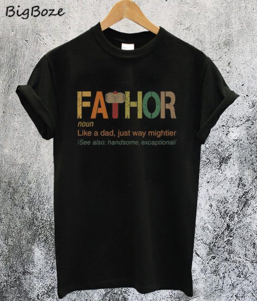 Fa-Thor Like Dad Just Way Mightier T-Shirt