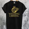 Game of Thrones Wedding is Coming T-Shirt