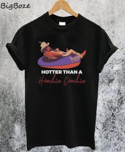 Hotter Than A Hoochie Coochie T Shirt