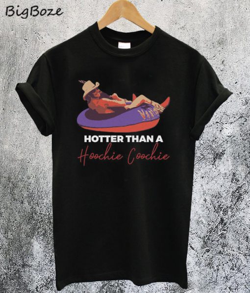 Hotter Than A Hoochie Coochie T Shirt