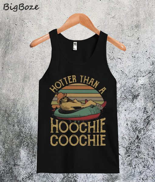 Hotter Than A Hoochie Coochie Tanktop
