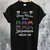 I am a Disney Princess Unless Jeepvengers Needs Me T-Shirt