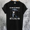 John Wick Be Kind To Animal Or I'll Kill You T-Shirt