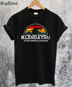 Klendathu the Only Good Bug is a Dead Bug T-Shirt