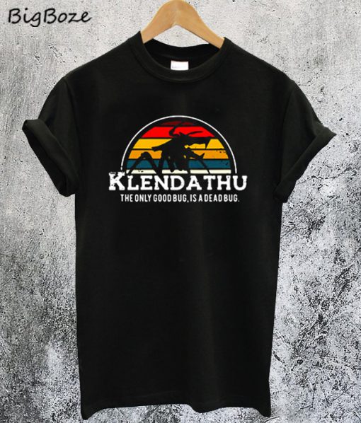 Klendathu the Only Good Bug is a Dead Bug T-Shirt