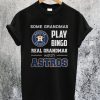 Some Grandmas Play Bingo Real Grandmas Real Grandmas Watch Astros T-Shirt