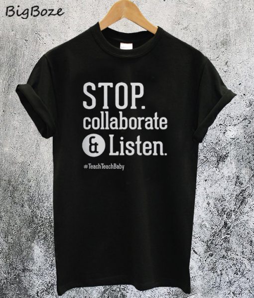 Stop Collaborate and Listen Teacher T-Shirt