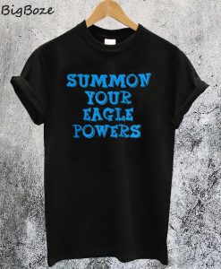 Summon Your Eagle Powers T-Shirt
