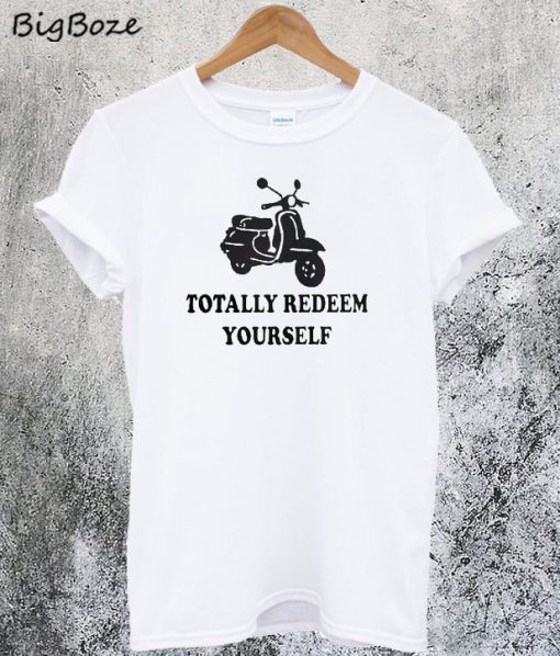 Totally Redeem Yourself T-Shirt