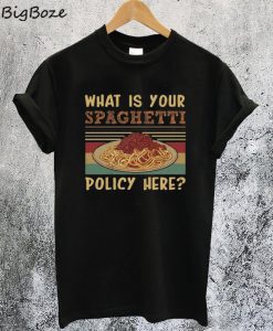 What is Your Spaghetti Policy Here T-Shirt