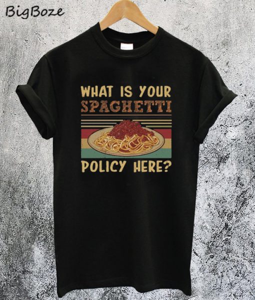 What is Your Spaghetti Policy Here T-Shirt