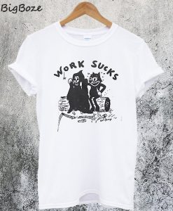 Work Sucks T-Shirt