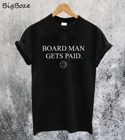 Boardman Gets Paid T-Shirt