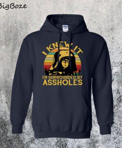 Dark Helmet I Knew It I'm Surrounded by Assholes Hoodie