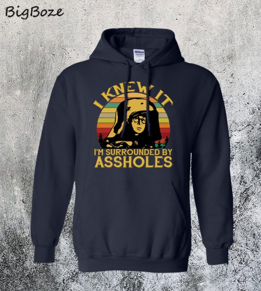 Dark Helmet I Knew It I'm Surrounded by Assholes Hoodie