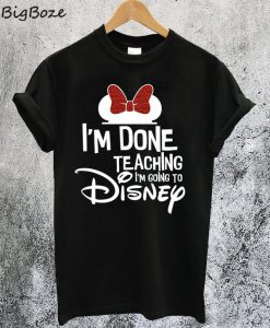 Disney Done Teaching T-Shirt