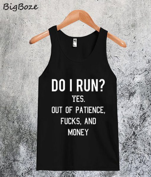 Do I Run Yes Out Of Patience Tanktop