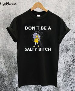 Don’t Be a Salty Bitch T-Shirt