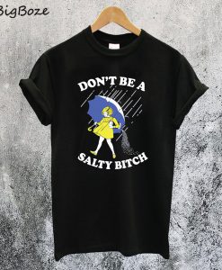 Don’t Be a Salty Bitch T-Shirt