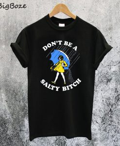 Don’t Be a Salty Bitch T-Shirt