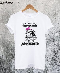 Don't Mess With Grandmasaurus You'll Get Jurasskicked T-Shirt