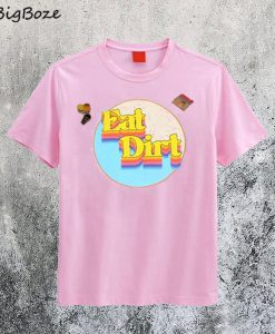 Eat Dirt Pink T-Shirt