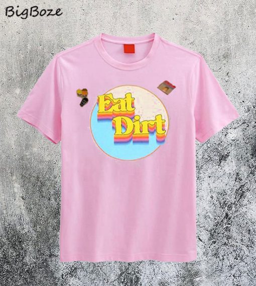 Eat Dirt Pink T-Shirt