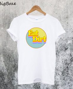 Eat Dirt T-Shirt