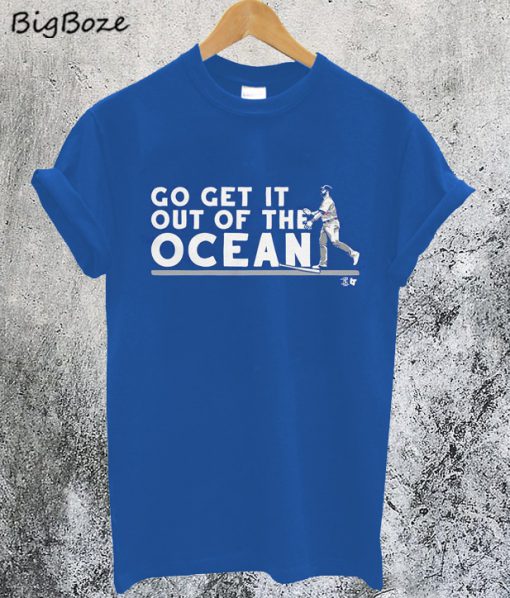 Go Get It Out Of The Ocean T-Shirt