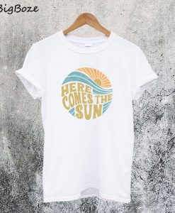 Here Comes The Sun T-Shirt