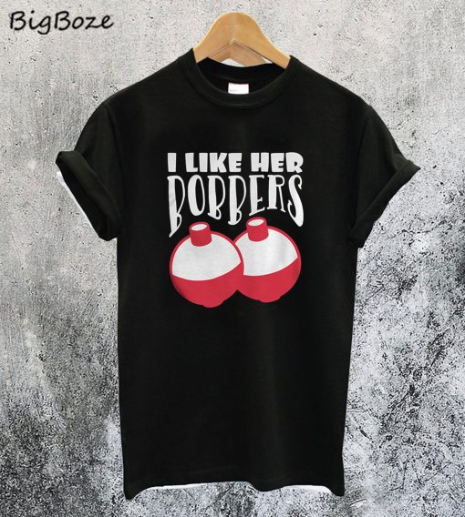 I Like His Bobbers T-Shirt