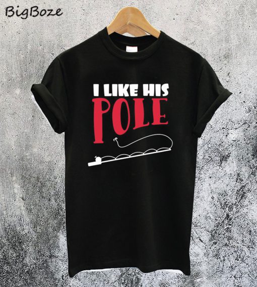 I Like His Pole T-Shirt
