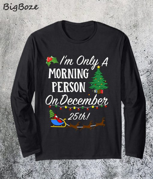 I'm Only A Morning Person On December 25th Christmas Sweatshirt