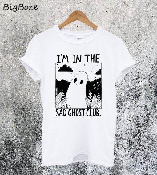 I'm in The Sad Ghost Club T-Shirt